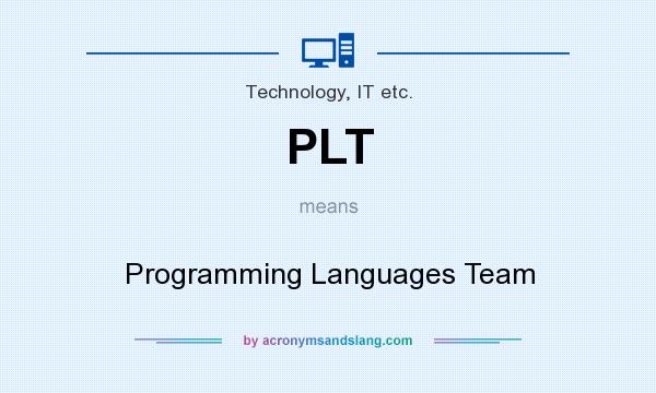 What does PLT mean? It stands for Programming Languages Team