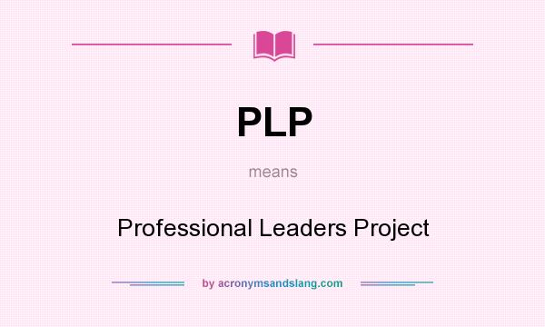 What does PLP mean? It stands for Professional Leaders Project