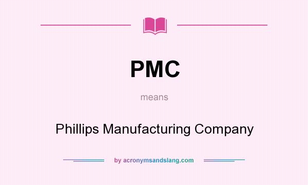 What does PMC mean? It stands for Phillips Manufacturing Company
