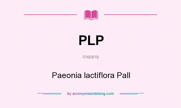 What does PLP mean? It stands for Paeonia lactiflora Pall
