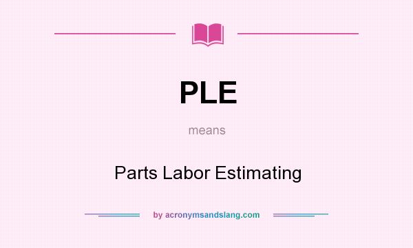 What does PLE mean? It stands for Parts Labor Estimating