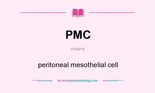 What does PMC mean? It stands for peritoneal mesothelial cell