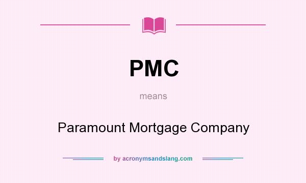 What does PMC mean? It stands for Paramount Mortgage Company