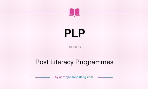 What does PLP mean? It stands for Post Literacy Programmes