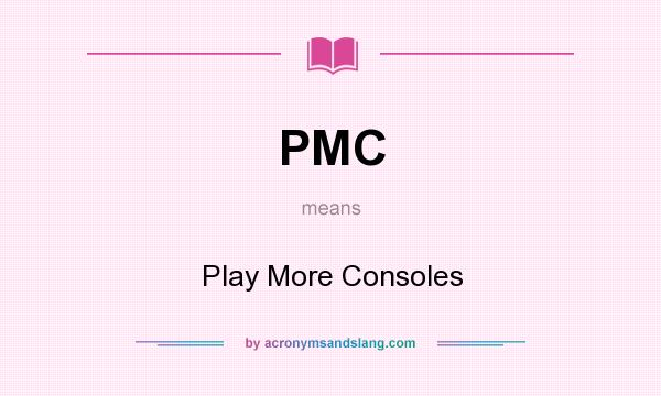 What does PMC mean? It stands for Play More Consoles