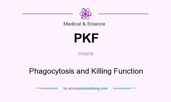 What does PKF mean? It stands for Phagocytosis and Killing Function