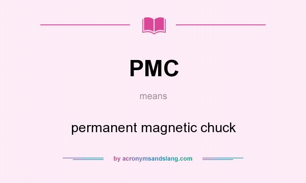 What does PMC mean? It stands for permanent magnetic chuck