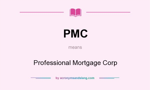 What does PMC mean? It stands for Professional Mortgage Corp