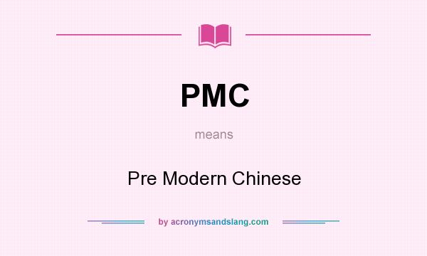 What does PMC mean? It stands for Pre Modern Chinese
