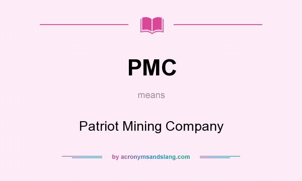What does PMC mean? It stands for Patriot Mining Company