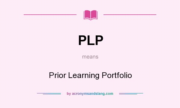 What does PLP mean? It stands for Prior Learning Portfolio