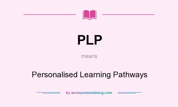 What does PLP mean? It stands for Personalised Learning Pathways