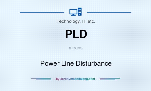 What does PLD mean? It stands for Power Line Disturbance