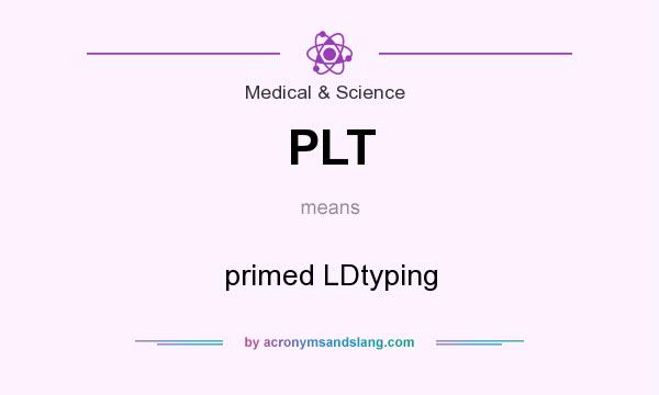 What does PLT mean? It stands for primed LDtyping