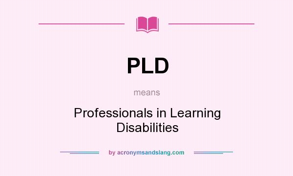 What does PLD mean? It stands for Professionals in Learning Disabilities