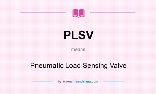 What does PLSV mean? It stands for Pneumatic Load Sensing Valve