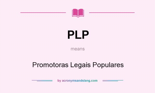 What does PLP mean? It stands for Promotoras Legais Populares