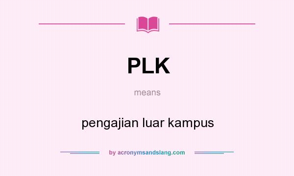 What does PLK mean? It stands for pengajian luar kampus