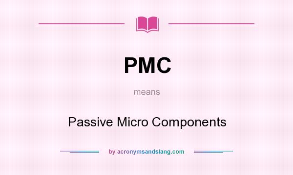 What does PMC mean? It stands for Passive Micro Components