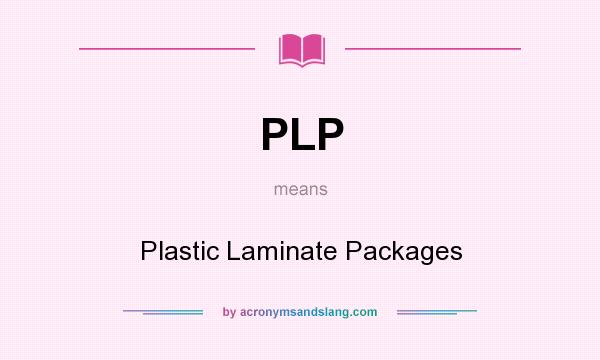 What does PLP mean? It stands for Plastic Laminate Packages