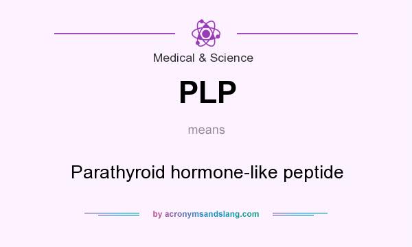 What does PLP mean? It stands for Parathyroid hormone-like peptide