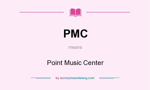 What does PMC mean? It stands for Point Music Center