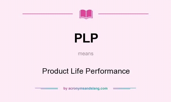 What does PLP mean? It stands for Product Life Performance