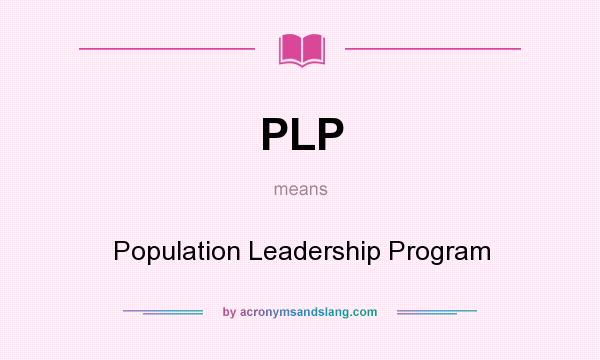 What does PLP mean? It stands for Population Leadership Program