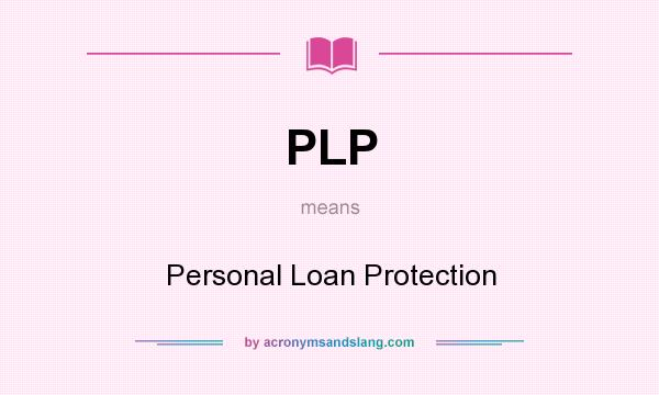 What does PLP mean? It stands for Personal Loan Protection