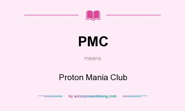 What does PMC mean? It stands for Proton Mania Club