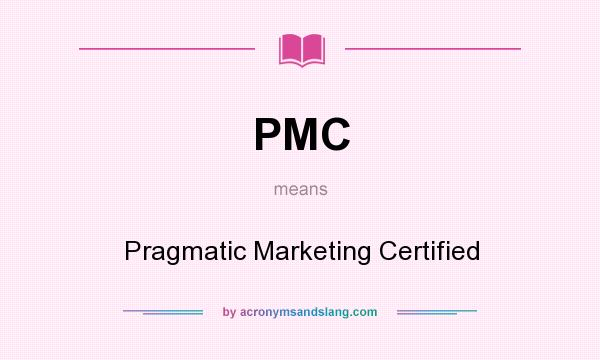 What does PMC mean? It stands for Pragmatic Marketing Certified