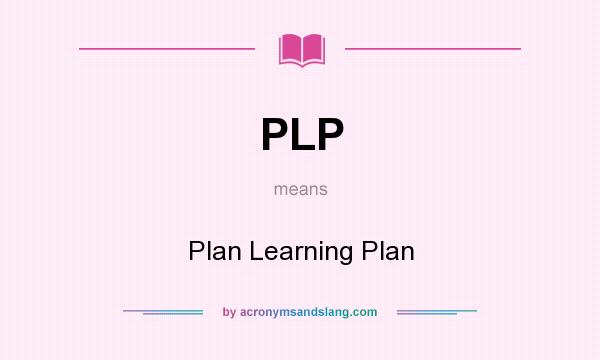 What does PLP mean? It stands for Plan Learning Plan