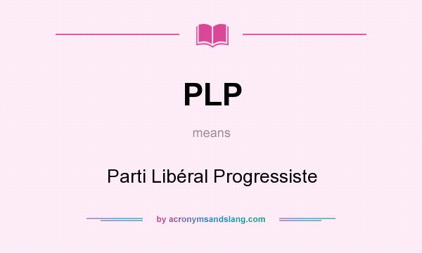 What does PLP mean? It stands for Parti Libéral Progressiste