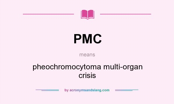What does PMC mean? It stands for pheochromocytoma multi-organ crisis