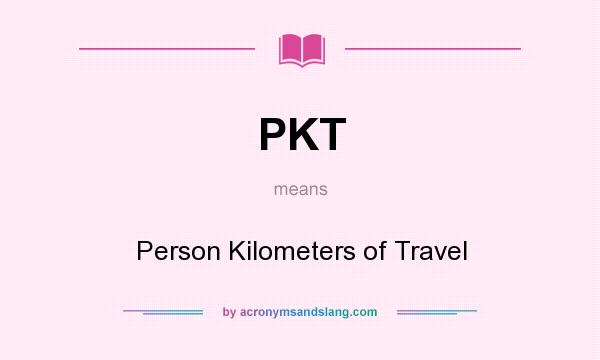 What does PKT mean? It stands for Person Kilometers of Travel