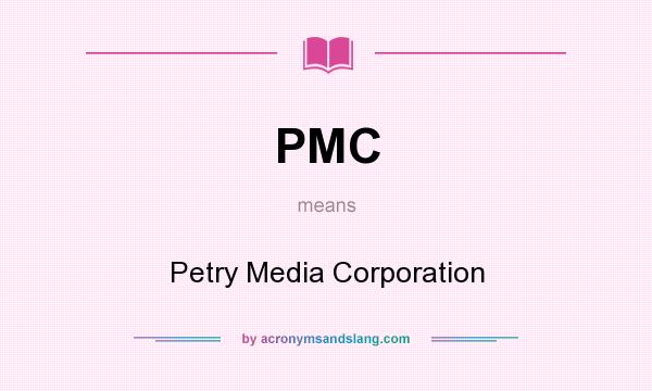 What does PMC mean? It stands for Petry Media Corporation