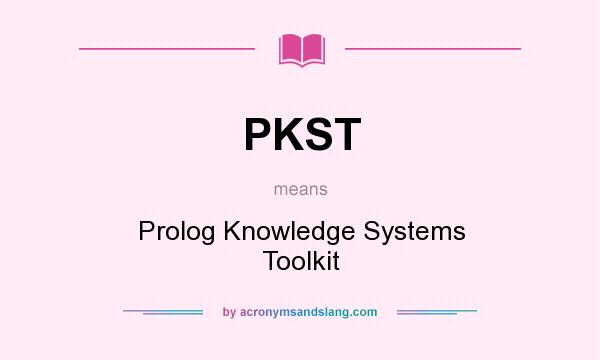 What does PKST mean? It stands for Prolog Knowledge Systems Toolkit