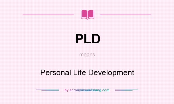What does PLD mean? It stands for Personal Life Development