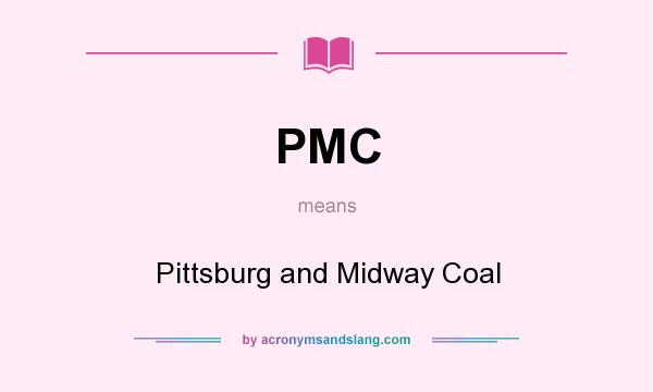 What does PMC mean? It stands for Pittsburg and Midway Coal