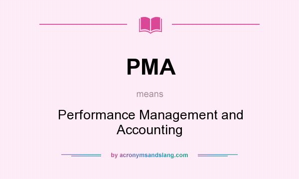 What does PMA mean? It stands for Performance Management and Accounting