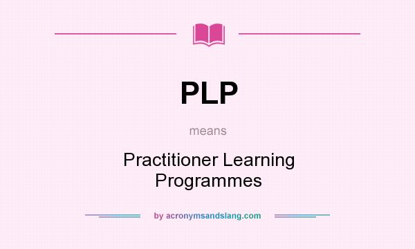 What does PLP mean? It stands for Practitioner Learning Programmes
