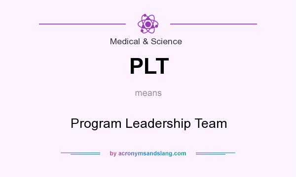 What does PLT mean? It stands for Program Leadership Team