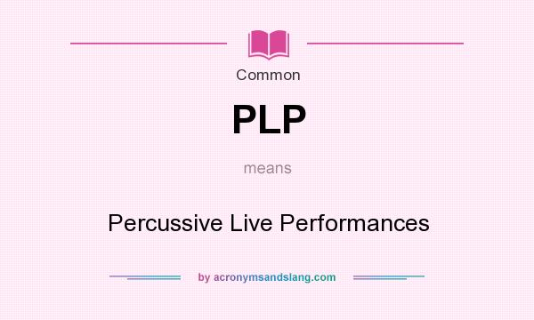 What does PLP mean? It stands for Percussive Live Performances