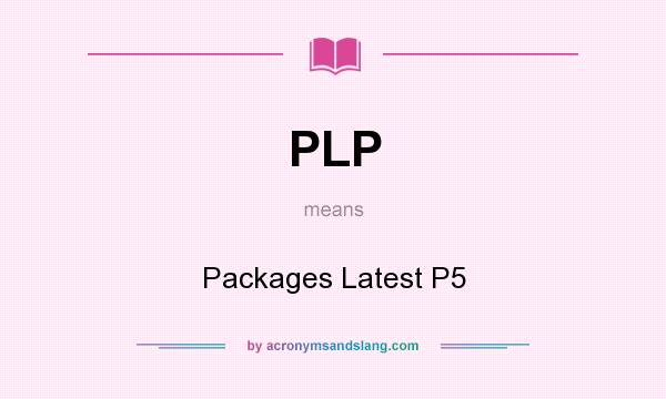 What does PLP mean? It stands for Packages Latest P5