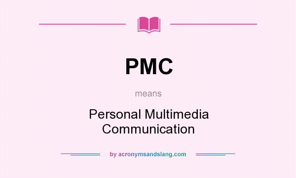 What does PMC mean? It stands for Personal Multimedia Communication