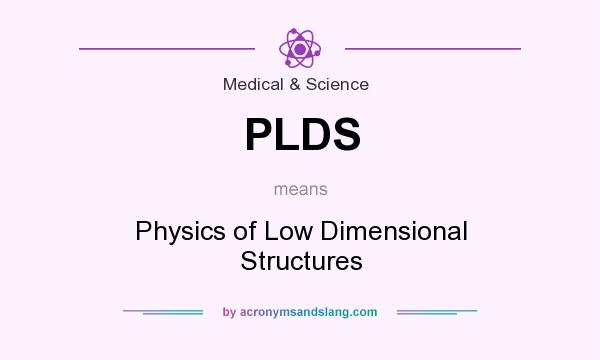 What does PLDS mean? It stands for Physics of Low Dimensional Structures