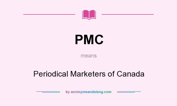 What does PMC mean? It stands for Periodical Marketers of Canada
