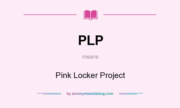 What does PLP mean? It stands for Pink Locker Project