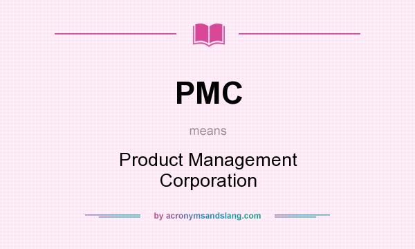 What does PMC mean? It stands for Product Management Corporation