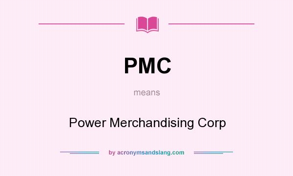 What does PMC mean? It stands for Power Merchandising Corp
